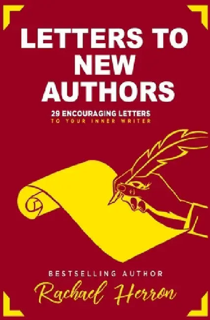 Letters to New Authors: 29 Encouraging Letters to Your Inner Writer by Rachael Herron