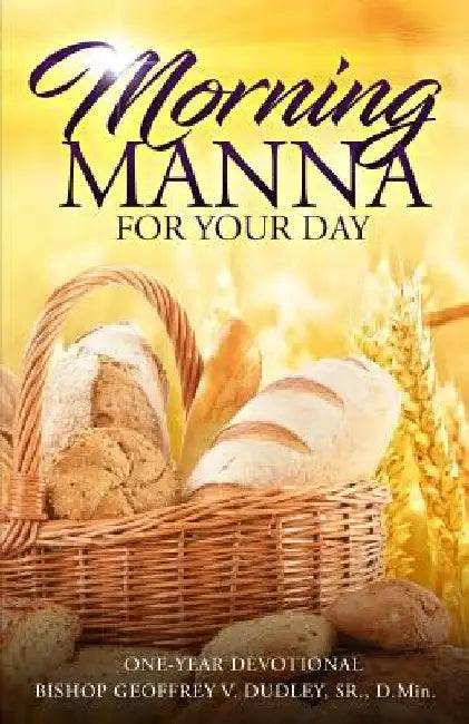 Morning Manna for Your Day: One-Year Devotional by Sr. D. Min Bishop Geoffrey V. Dudley