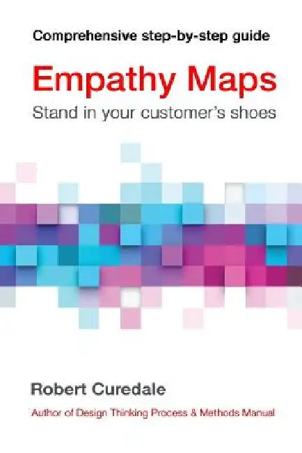 Empathy Maps: Walk in your customer's shoes by Robert Curedale