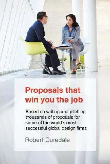 Proposals That Win You the Job by Robert Curedale