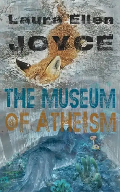 The Museum of Atheism by Laura Ellen Joyce