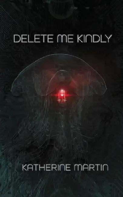 Delete Me Kindly by Katherine Martin