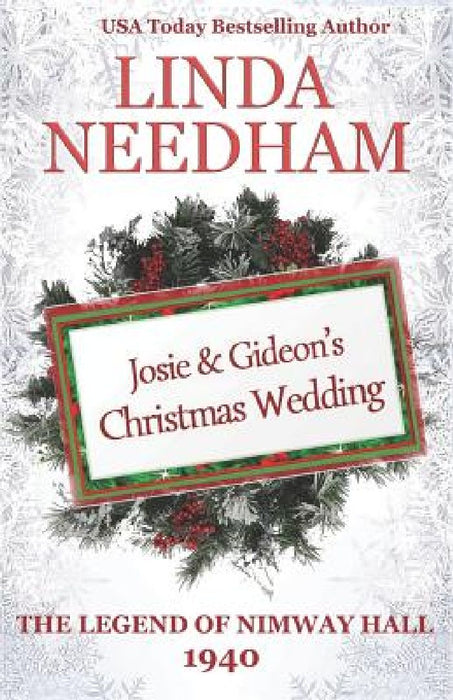 The Legend of Nimway Hall: 1940 - Josie & Gideon's Christmas Wedding by Linda Needham