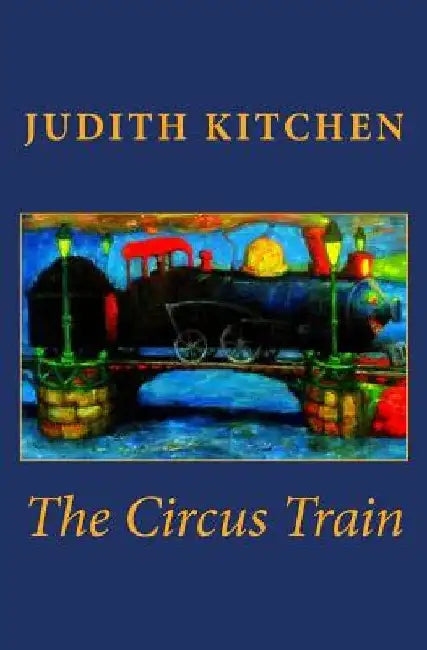 The Circus Train by Judith Kitchen