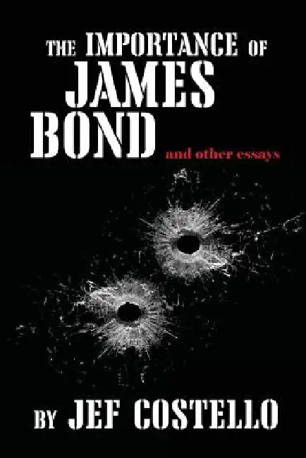 The Importance of James Bond by Jef Costello, Greg Johnson