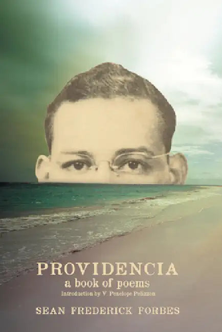 Providencia: A Book of Poems by Sean Frederick Forbes by Sean Frederick Forbes, V. Penelope Pelizzon