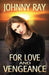 For Love and Vengeance by Johnny Ray