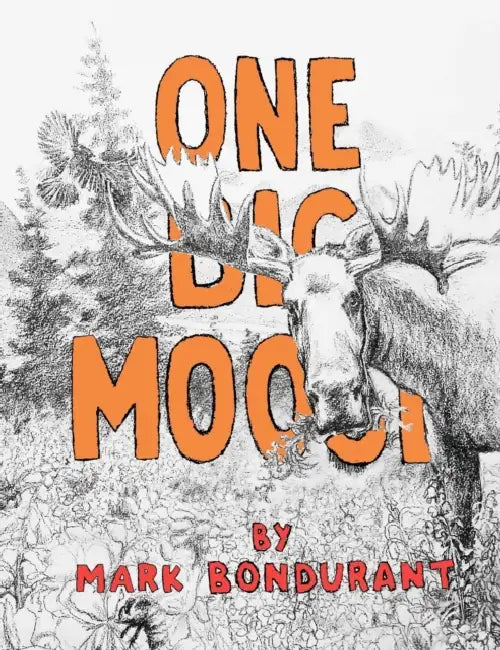 One Big Moose by Mark Bondurant, Mark Bondurant
