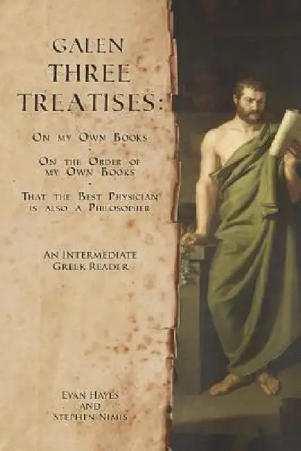 Galen, Three Treatises: An Intermediate Greek Reader: Greek Text with Running Vocabulary and Commentary by Edgar Evan Hayes