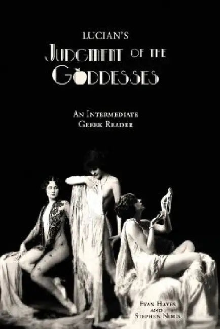 Lucian's Judgment of the Goddesses: An Intermediate Greek Reader: Greek Text with Running Vocabulary and Commentary by Edgar Evan Hayes