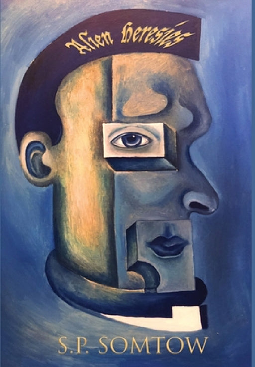 Alien Heresies: A Retrospective Collection of Science Fiction Short Stories by S. P. Somtow, Mikey Jiraros