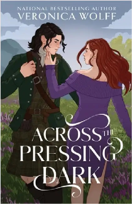 Across the Pressing Dark: A YA Time Travel Romantasy of Love, Magic, and the Scottish Highlands by Wolff, Veronica