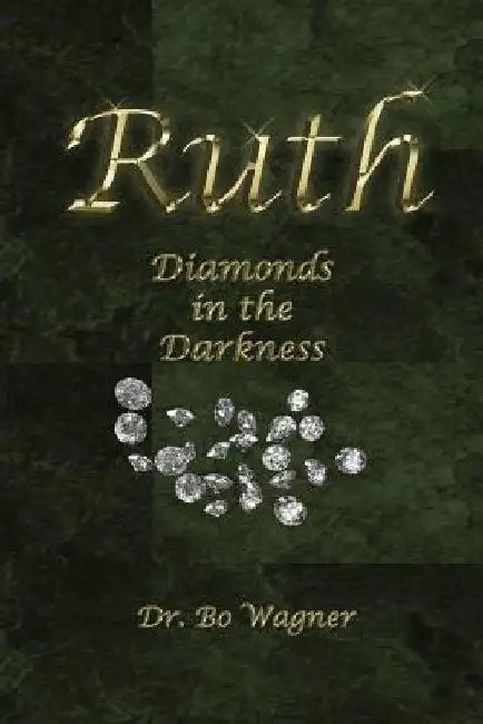 Ruth: Diamonds in the Darkness by Bo Wagner