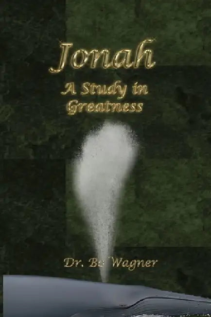 Jonah: A Study in Greatness by Bo Wagner