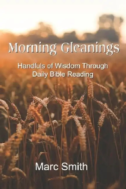 Morning Gleanings by Marc Smith