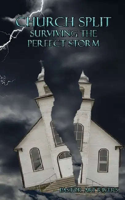 Church Split Surviving the Perfect Storm by Art Rivers