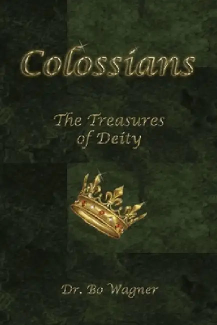 Colossians: The Treasures of Deity by Bo Wagner