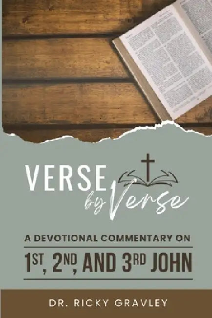 Verse by Verse a Devotional Commentary on 1st, 2nd, and 3rd John by Ricky Gravley