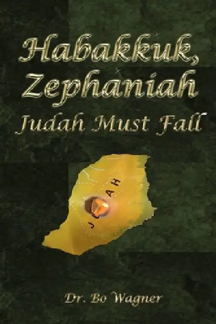 Habakkuk, Zephaniah: Judah Must Fall by Bo Wagner