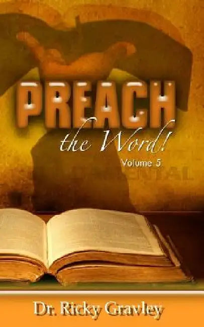 Preach the Word: Volume 5 by Ricky Gravley