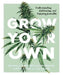 Grow Your Own: Understanding, Cultivating, and Enjoying Marijuana by Nichole Graf, Micah Sherman, David Stein