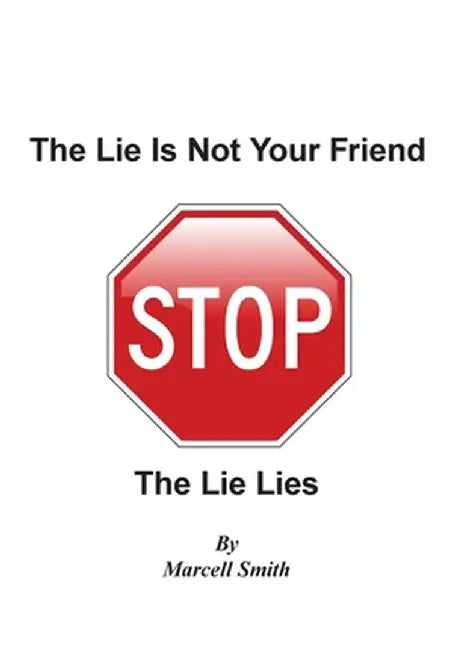 The Lie Is Not Your Friend: The Lie Lies by Marcell Smith