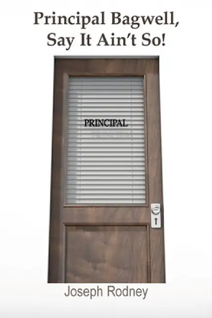 Principal Bagwell, Say It Ain't So! by Joseph Rodney