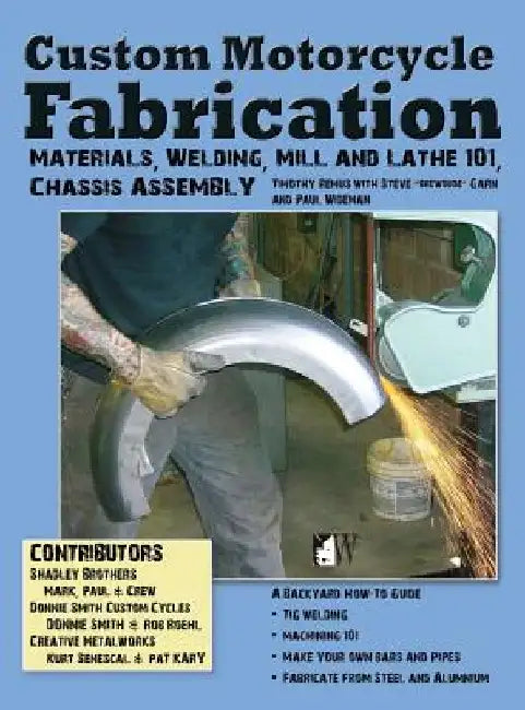 Custom Motorcycle Fabrication: Materials, Welding, Mill and Lathe, Frame Construction by Timothy Remus