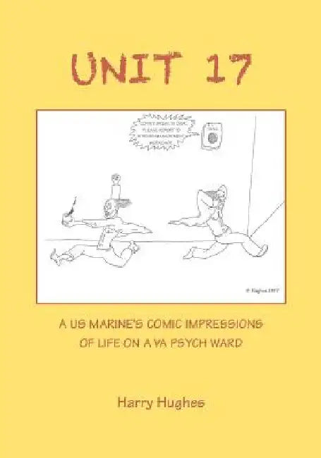Unit 17: A US Marine's Comic Impressions of Life on a VA Psych Ward by Harry Hughes
