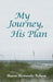 My Journey, His Plan by Sharon Shymansky Roberts