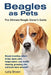 Beagles as Pets: Beagle breeding, where to buy, types, care, temperament, cost, health, showing, grooming, diet, and much more included by Lolly Brown