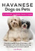 Havanese Dogs as Pets: Havanese breeding, where to buy, types, care, temperament, cost, health, showing, grooming, diet, training, and much m by Lolly Brown