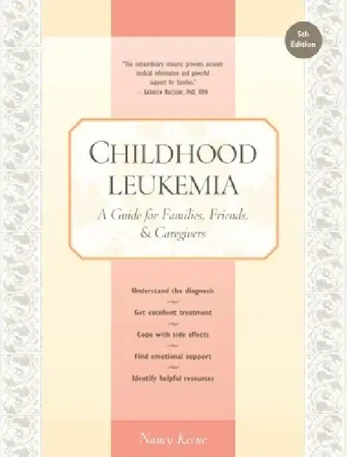 Childhood Leukemia: A Guide for Families, Friends & Caregivers by Nancy Keene