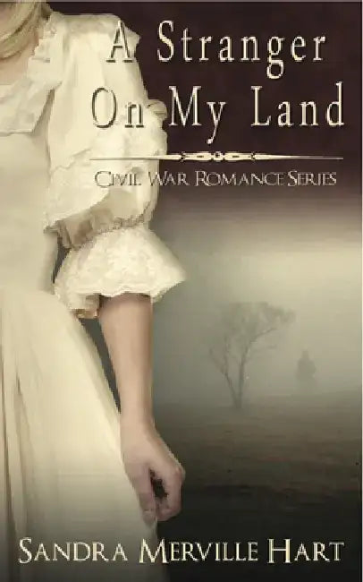 A Stranger on My Land by Sandra Merville Hart