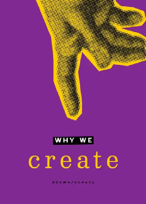Why We Create: Reflections on the Creator, the Creation, and Creating by Jane Clark Scharf