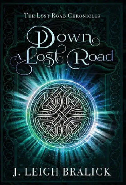 Down a Lost Road by J. Leigh Bralick