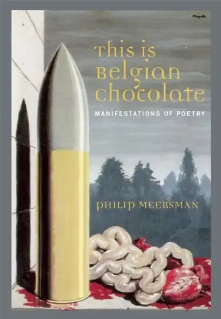 This Is Belgian Chocolate: Manifestations of Poetry by Philip Meersman