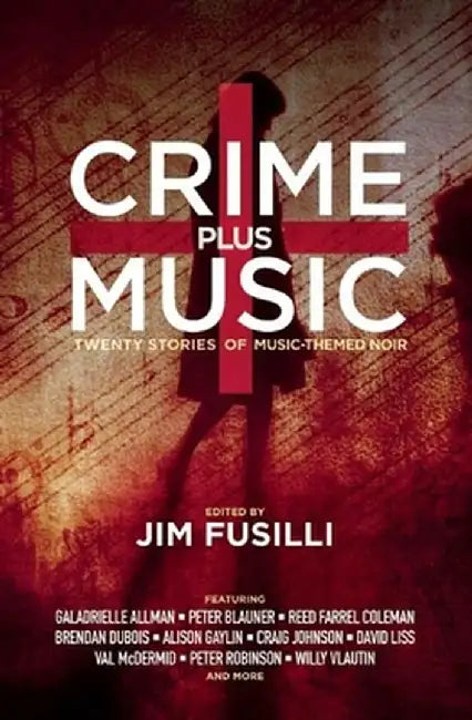 Crime Plus Music: Twenty Stories of Music-Themed Noir by Jim Fusilli
