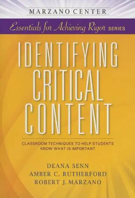 Identifying Critical Content: Classroom Techniques to Help Students Know What Is Important by Deana Senn