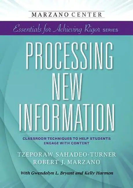 Processing New Information: Classroom Techniques to Help Students Engage with Content by Tzeporaw Sahadeo-Turner