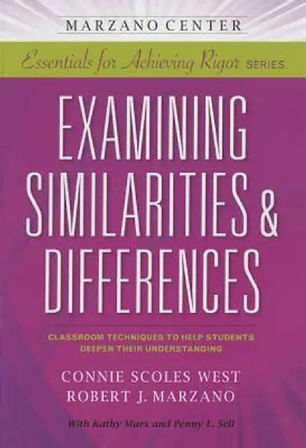 Examining Similarities & Differences: Classroom Techniques to Help Students Deepen Their Understanding by Connie Scoles West
