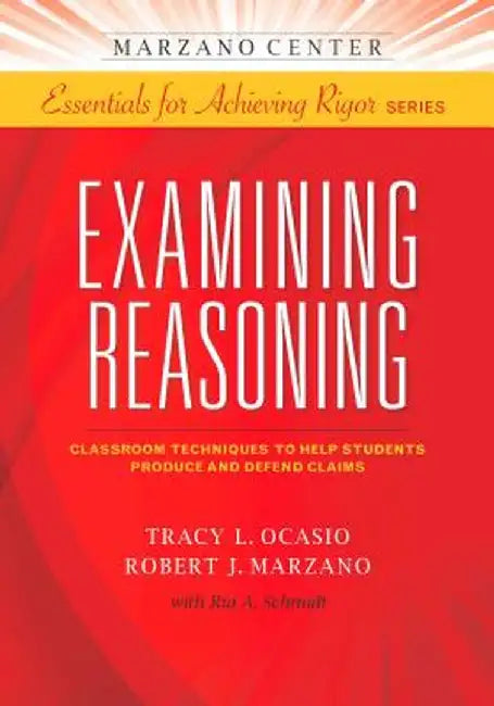 Examining Reasoning: Classroom Techniques to Help Students Produce and Defend Claims by Tracy L. Ocasio