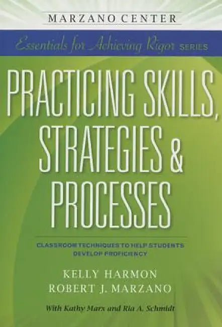 Practicing Skills, Strategies & Processes: Classroom Techniques to Help Students Develop Proficiency by Kelly Harmon