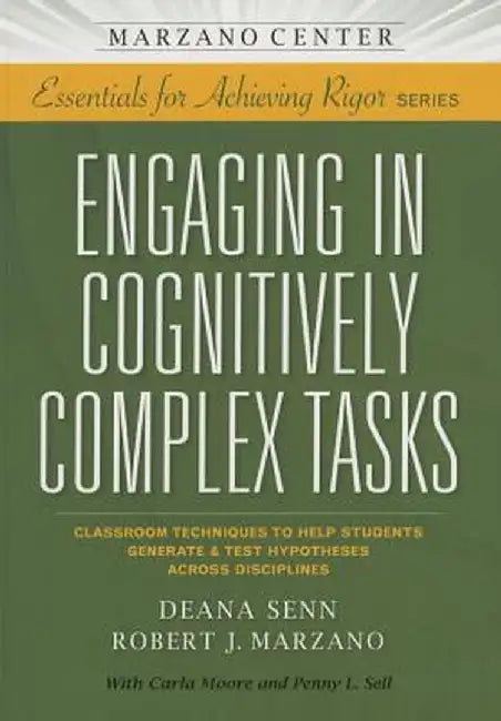 Engaging in Cognitively Complex Tasks: Classroom Techniques to Help Students Generate & Test Hypotheses Across Disciplines by Marzano Research Laboratory