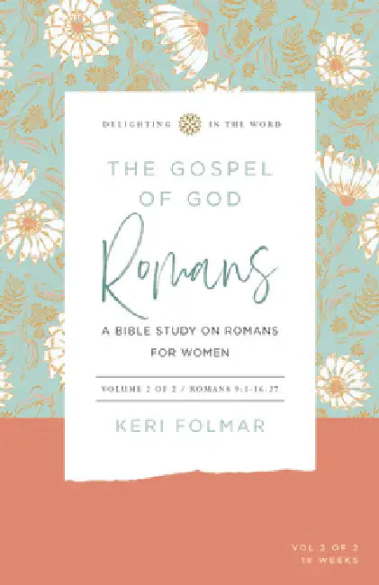 The Gospel of God (Vol 2): A Bible Study on Romans for Women by Keri Folmar