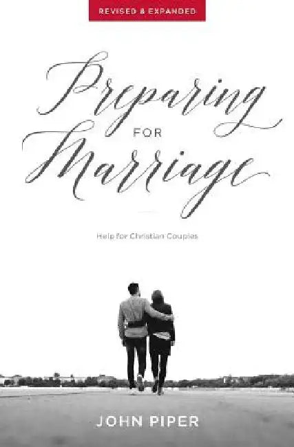 Preparing for Marriage: Help for Christian Couples (Revised & Expanded) by John Piper