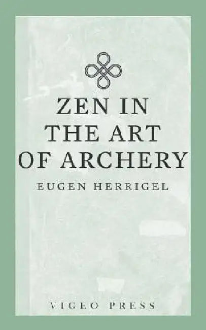 Zen in the Art of Archery by Eugen, Herrigel
