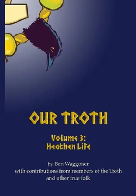 Our Troth: Heathen Life by Ben Waggoner