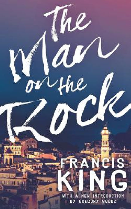The Man on the Rock (Valancourt 20th Century Classics) by Francis King, Gregory Woods