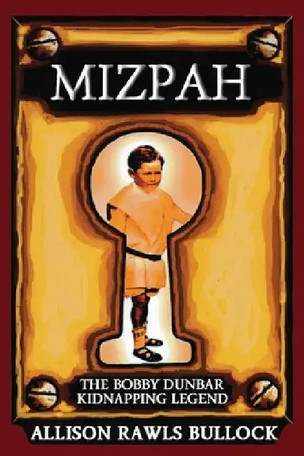 Mizpah: The Bobby Dunbar Kidnapping Legend by Allison Rawls Bullock